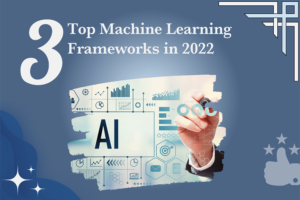 Top 3 Machine Learning Frameworks In 2022 - AITUDE