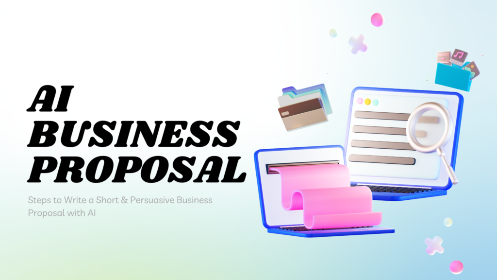 Steps to Write a Short & Persuasive Business Proposal with AI